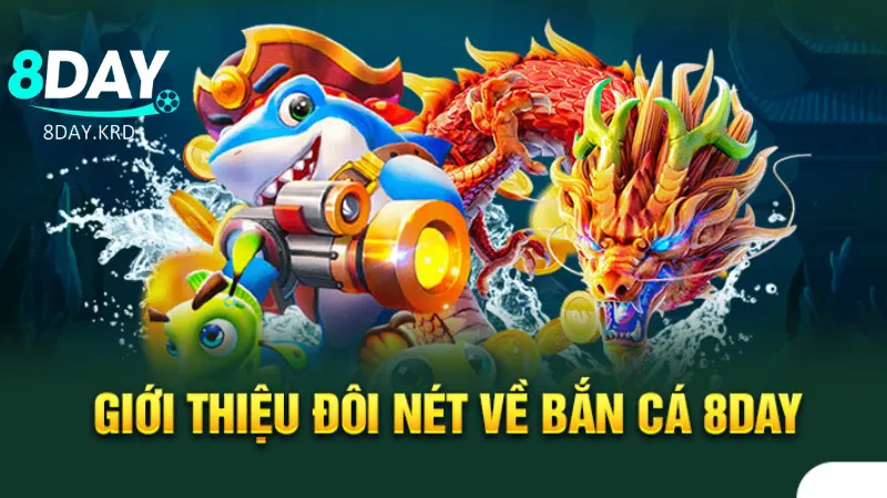 Vài nét về sảnh bắn cá tại 8Day